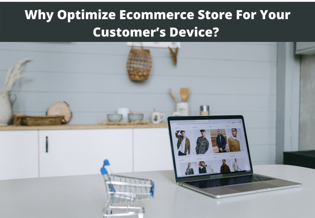 Why Optimize Ecommerce Store For Your Customer’s Device?  